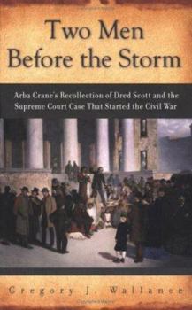 Paperback Two Men Before the Storm: Arba Crane's Recollection of Dred Scott and the Supreme Court Case That Started the Civil War Book