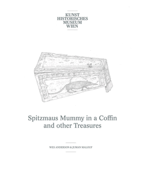 Hardcover Wes Anderson & Juman Malouf: Spitzmaus Mummy in a Coffin and Other Treasures Book