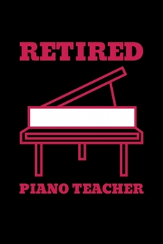 Retired Piano Teacher: Blank Lined Journal | Office Notebook | Writing Creativity | Meeting Notes | Documentation