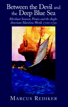 Paperback Between the Devil and the Deep Blue Sea: Merchant Seamen, Pirates and the Anglo-American Maritime World, 1700 1750 Book