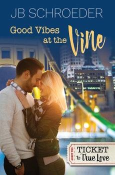 Good Vibes at the Vine (Ticket to True Love) - Book #2 of the Love That Lasts