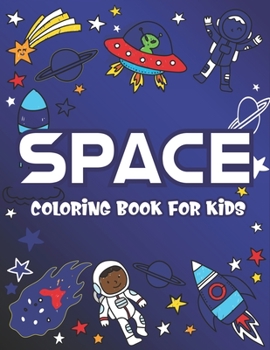 SPACE COLORING BOOK FOR KIDS: Explore, Fun with Learn and Grow, Fantastic Outer Space Coloring with Planets, Astronauts, Space Ships, Rockets and ... gift for kids who loves Outer space