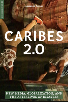 Paperback Caribes 2.0: New Media, Globalization, and the Afterlives of Disaster Book