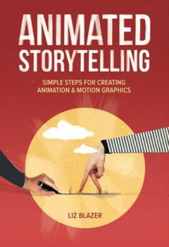 Paperback Animated Storytelling: Simple Steps for Creating Animation and Motion Graphics Book