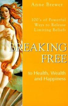 Paperback Breaking Free: To Health, Wealth & Happiness: 100's of Powerful Ways to Release Limiting Beliefs Book