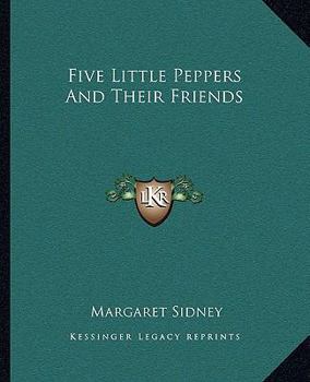Five Little Peppers and Their Friends - Book #9 of the Five Little Peppers