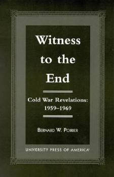 Paperback Witness to the End: Cold War Revelations 1959-1969 Book