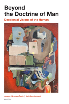Hardcover Beyond the Doctrine of Man: Decolonial Visions of the Human Book