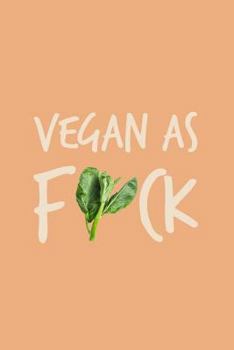 Vegan As Fuck : 120-Page Lined Vegan Design Journal