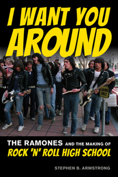 Paperback I Want You Around: The Ramones and the Making of Rock 'n' Roll High School Book