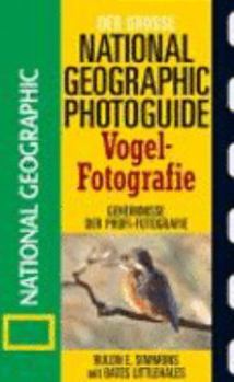 Paperback Der GroÃŸe National Geographic Photoguide. Vogelfotografie: Geheimnisse der Profi-Fotografie von National Geographic [German] Book