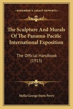 Paperback The Sculpture And Murals Of The Panama-Pacific International Exposition: The Official Handbook (1915) Book