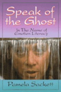 Paperback Speak of the Ghost: In the Name of Emotion Literacy Book