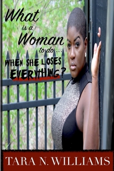 Paperback What Is A Woman To Do When She Loses Everything? Book