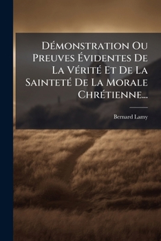 Paperback Démonstration Ou Preuves Évidentes De La Vérité Et De La Sainteté De La Morale Chrétienne... [French] Book