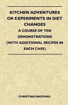 Paperback Kitchen Adventures Or Experiments In Diet Changes - A Course Of Ten Demonstrations (With Additional Recipes In Each Case) Book