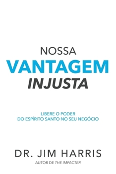 Paperback Nossa vantagem injusta: Libere o poder do Espírito Santo no seu negócio [Portuguese] Book