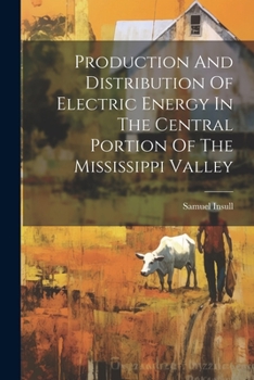 Paperback Production And Distribution Of Electric Energy In The Central Portion Of The Mississippi Valley Book