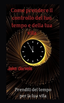 Come prendere il controllo del tuo tempo e della tua vita: Prenditi del tempo per la tua vita