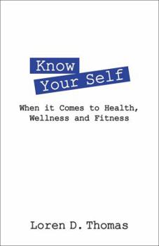 Paperback Know Your Self: When it Comes to Health, Wellness and Fitness Book