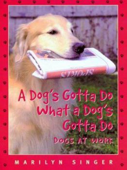 Hardcover A Dog's Gotta Do What a Dog's Gotta Do: Dogs at Work Book