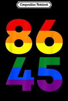 Composition Notebook: 86 45 Gay Pride Flag Anti Trump Impeach 2020  Journal/Notebook Blank Lined Ruled 6x9 100 Pages
