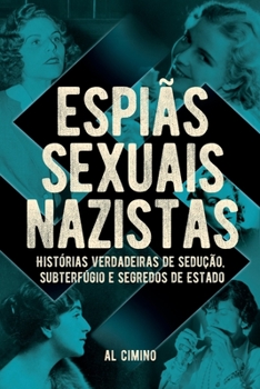 Paperback Espiãs Sexuais Nazistas - Histórias Verdadeiras De Sedução, Subterfúgio E Segredos De Estado [Portuguese] Book