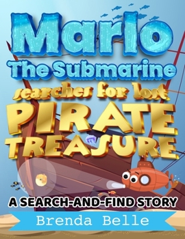 Marlo The Submarine Searches for Lost Pirate Treasure: A Search and Find Story