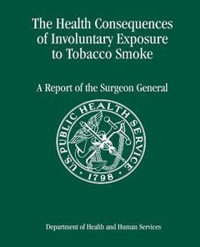 Paperback The Health Consequences of Involuntary Exposure to Tobacco Smoke: A Report of the Surgeon General Book