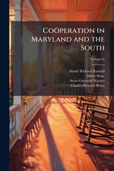 Coöperation in Maryland and the South, Volume 6
