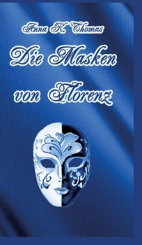 Die Masken von Florenz: Ein Renaissanceroman zur Zeit der Medici (German Edition)