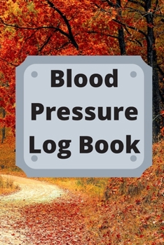 Blood Pressure Log Book: Daily Personal Record and your health Monitor Tracking Numbers of Blood Pressure, Heart Rate, Weight, Temperature