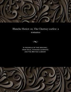 Paperback Blanche Heriot: Or, the Chertsey Curfew: A Romance Book