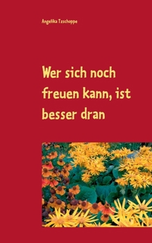 Paperback Wer sich noch freuen kann, ist besser dran: Geschichten für Senioren [German] Book