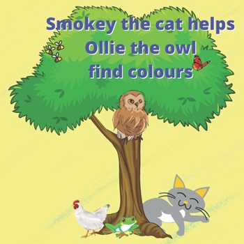 Paperback Smokey the cat helps Ollie the owl to find colours: a first colours book