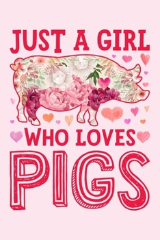 Just a Girl Who Loves Pigs: Pig Lined Notebook, Journal, Organizer, Diary, Composition Notebook, Gifts for Pig Lovers