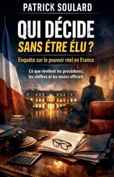 Qui décide sans être élu ? Enquête sur le pouvoir réel en France Ce que révèlent les procédures, les chiffres et les textes officiels (French Edition)