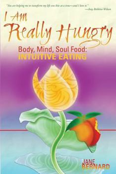 Paperback I Am Really Hungry: Body, Mind, Soul Food: Intuitive Eating Book