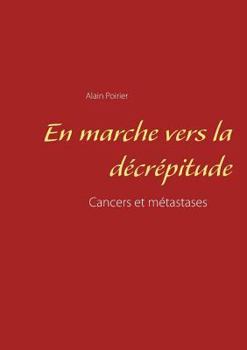 Paperback En marche vers la décrépitude: Cancers et métastases [French] Book