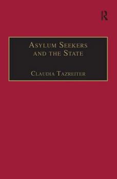 Asylum Seekers and the State: The Politics of Protection in a Security-Conscious World