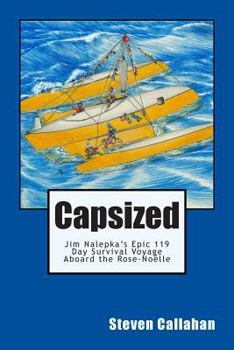 Paperback Capsized: Jim Nalepka's Epic 119 Day Survival Voyage Aboard the Rose-Noelle Book