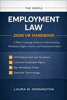 Paperback The Simple Employment Law 2026 UK Handbook: A Plain-Language Guide to Understanding Workplace Rights, Duties, and Employment Rules Book