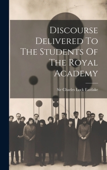 Discourse Delivered To The Students Of The Royal Academy