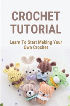 Paperback Crochet Tutorial: Learn To Start Making Your Own Crochet: How To Crochet Book