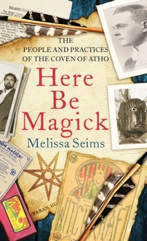 Hardcover Here Be Magick: The People and Practices of the Coven of Atho Book