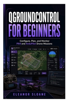 Paperback QGroundControl for Beginners: Configure, Plan, and Monitor PX4 and ArduPilot Drone Missions Book
