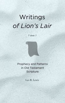 Writings of Lion's Lair: Prophecy and Patterns in Old Testament Scripture