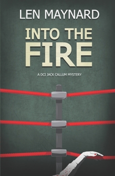 Into the Fire: The 6th DCI Jack Callum Mystery - Book #6 of the DCI Jack Callum