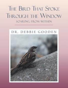 Paperback The Bird That Spoke Through the Window: Soaring from Within Book