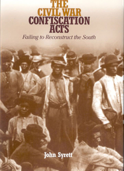 Paperback The Civil War Confiscation Acts: Failing to Reconstruct the South Book